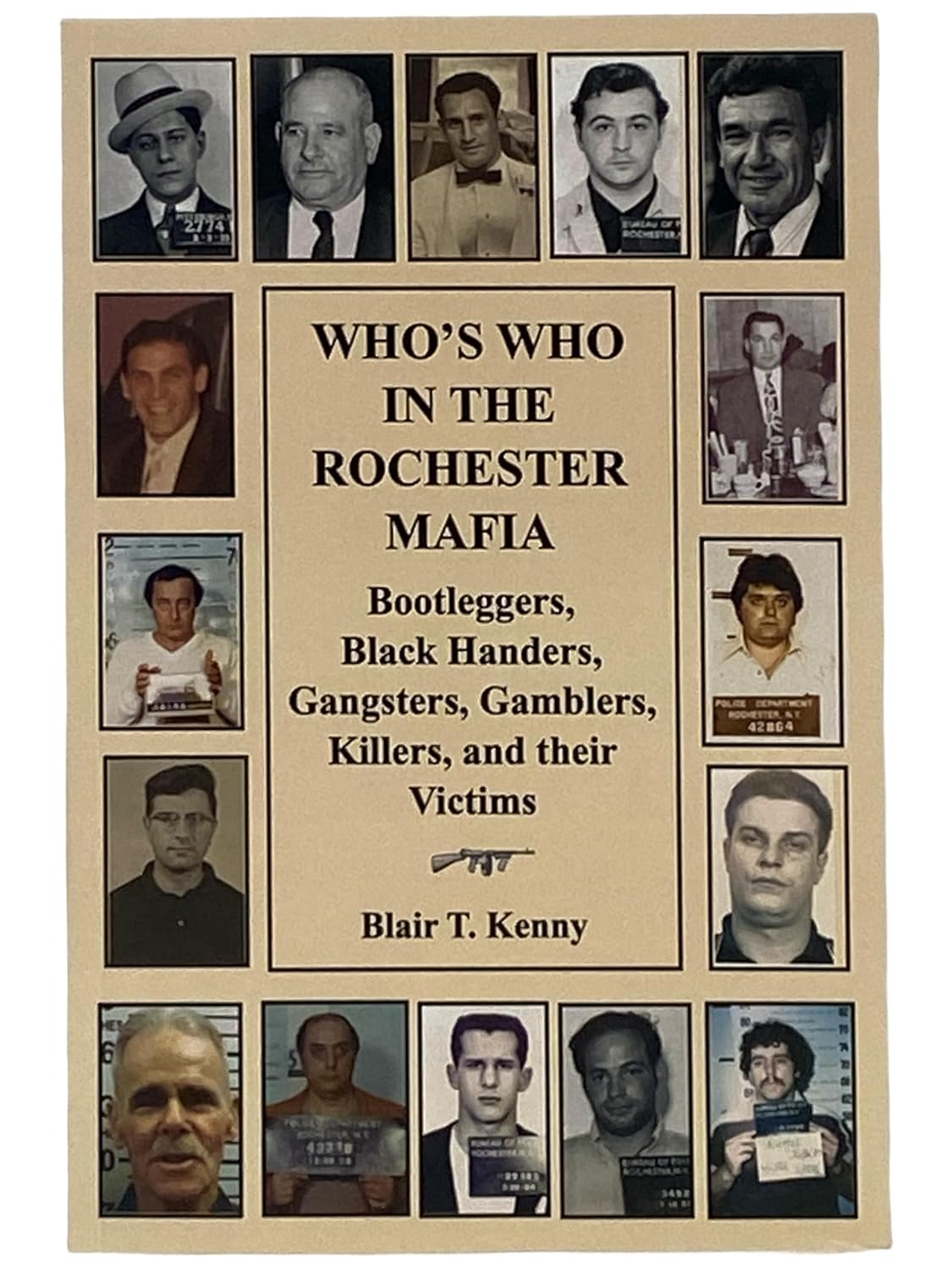 Who's Who in the Rochester Mafia: Bootleggers, Black Handers, Gangsters, Gamblers, Killers, & Their Victims - Blair T. Kenny