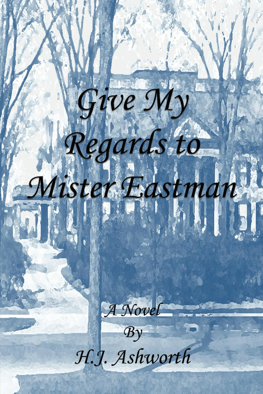 Give My Regards To Mister Eastman - H.J. Ashworth